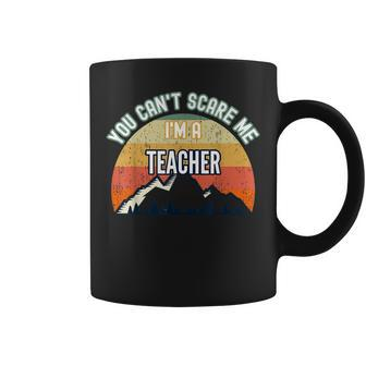 You Cant Scare Me Im A Teacher Funny Gift Teacher Gifts Coffee Mug | Mazezy