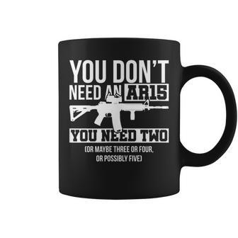 You Dont Need An Ar15 You Need Two Funny Pro Gun Coffee Mug | Mazezy