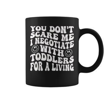You Dont Scare Me I Negotiate With Toddlers Funny Daycare Coffee Mug - Monsterry UK