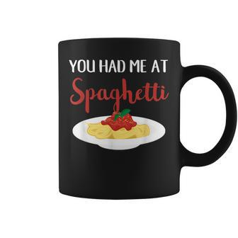 You Had Me At Spaghetti Pasta Italian Food Lover Coffee Mug | Mazezy