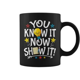 You Know It Now Show It Motivation Test Day Testing Coffee Mug - Thegiftio UK