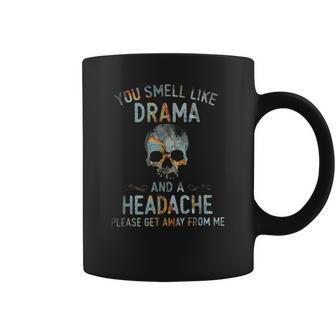 You Smell Like Drama And A Headache Please Get Away From Me Coffee Mug | Mazezy DE