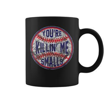 Youre Killin Me Smalls Funny Designer Baseball Baseball Funny Gifts Coffee Mug | Mazezy