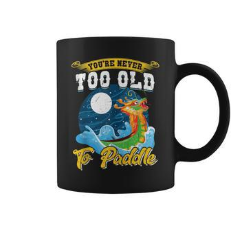 You're Never Too Old To Paddle Dragon Boat Coffee Mug | Mazezy