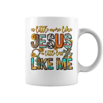 Sunflower A Little More Like Jesus Less Like Me Christian  Coffee Mug