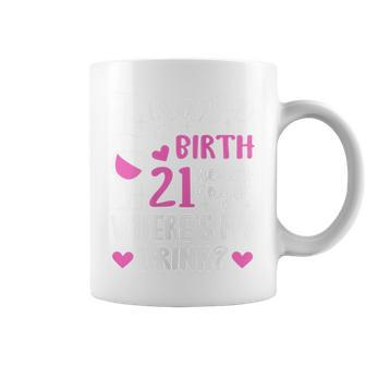 21St Birthday I Gave Birth 21 Years Ago Wheres My Drink Coffee Mug - Monsterry