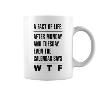 A Fact Of Life After Monday & Tuesday Calendar Say Quote Coffee Mug | Mazezy