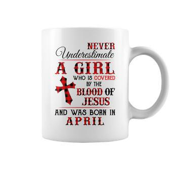 A Girl Covered The Blood Of Jesus And Was Born In April Coffee Mug - Seseable