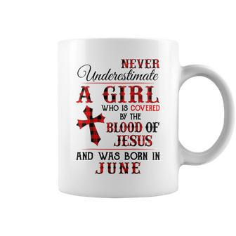 A Girl Covered The Blood Of Jesus And Was Born In June Gift For Womens Coffee Mug - Seseable
