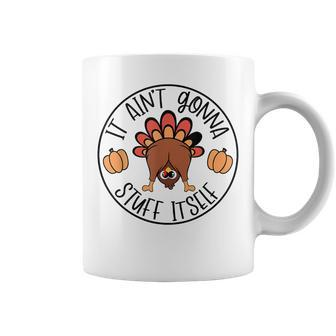 It Ain't Gonna Stuff Itself Turkey Thanksgiving Coffee Mug - Seseable