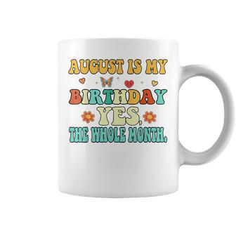 August Is My Birthday Yes The Whole Month Funny August Bday Coffee Mug - Seseable