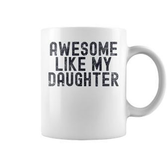 Awesome Like My Daughter Fathers Day Dad Daddy Father Papa Coffee Mug - Seseable