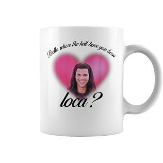 Bella Where The Hell Have You Been Loca Coffee Mug | Mazezy
