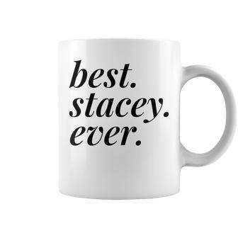 Best Stacey Ever Name Personalized Woman Girl Bff Friend Coffee Mug | Mazezy