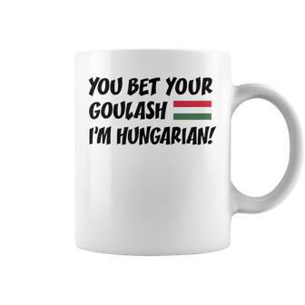You Bet Your Goulash I'm Hungarian Flag Of Hungary Coffee Mug | Mazezy CA