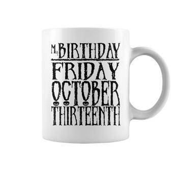 My Birthday Friday October Thirnth T Coffee Mug | Mazezy