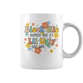 Block His Number & Let Lil Ugly Have Him Funny Humor Bff Humor Funny Gifts Coffee Mug | Mazezy