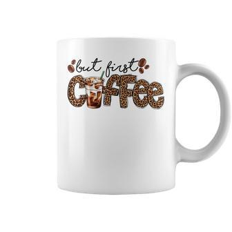 But First Coffee Lover Gift Coffee Drinking Caffeine Leopard Coffee Mug - Seseable