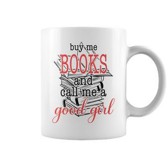 Buy Me Books & Call Me A Good Girl Apparel Book Lover Coffee Mug - Seseable