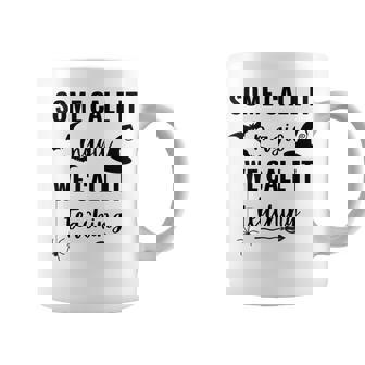 Some Call It Magic We Call It Teaching Coffee Mug | Mazezy
