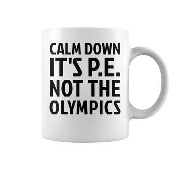Calm Down It's Pe Not The Olympics Physical Education Gym Coffee Mug - Monsterry AU