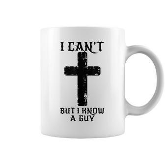 I Can't But I Know A Guy Christian Cross Jesus Faith Coffee Mug | Mazezy CA