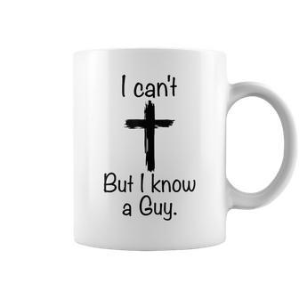 I Can't But I Know A Guy Jesus Christian Cross Coffee Mug - Seseable