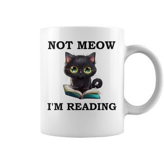 Cat Book For WomenNot Meow Im Reading Cat And Book Reading Funny Designs Funny Gifts Coffee Mug | Mazezy