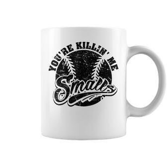 Cool You're Killin Me Smalls For Softball Enthusiast Coffee Mug | Mazezy