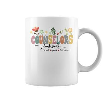 Counselors Plant Seeds That Grow Forever Back To School Plant Lover Funny Gifts Coffee Mug | Mazezy