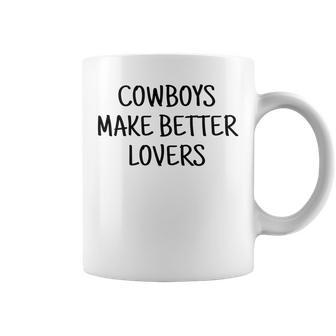Cowboys Make Better Lovers Rodeo Rodeo Funny Gifts Coffee Mug | Mazezy