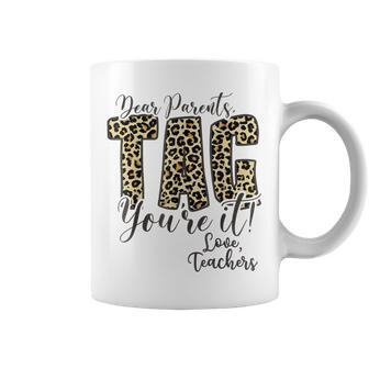 Dear Parents Tag Youre It Love Teachers Leopard Last Day Coffee Mug | Mazezy UK
