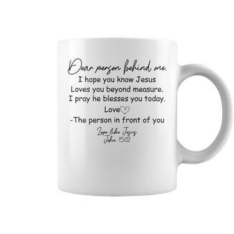 Dear Person Behind Me I Hope You Know Jesus Loves You Beyond Coffee Mug - Seseable