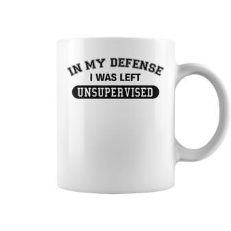In My Defense I Was Left Unsupervised Joke Coffee Mug - Seseable