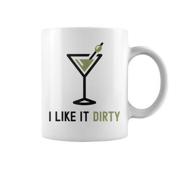 I Like It Dirty Dirty Martini Glass Drink Happy Hour Coffee Mug | Mazezy