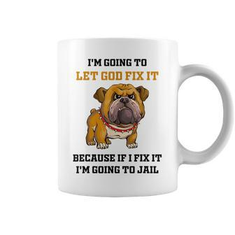 Dog Let God Fix It Because If I Fix It Im Going To Jail Coffee Mug - Thegiftio UK