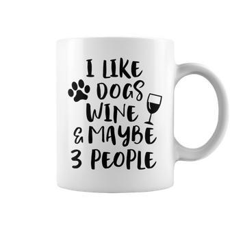 I Like Dogs Wine Maybe 3 People Sarcasm Dog Mom Women Coffee Mug | Mazezy