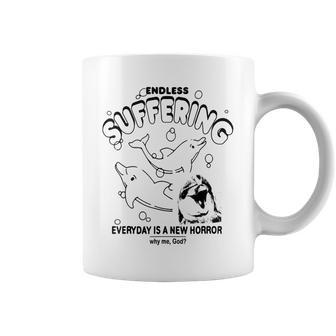 Dolphin Endless Suffering Everyday Is A New Horror Why God Horror Coffee Mug | Mazezy