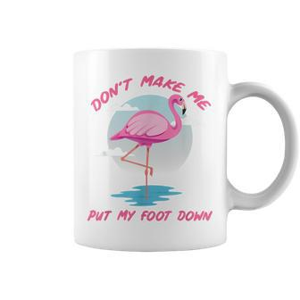 Dont Make Me Put My Foot Down Pink Flamingo Gifts Summer Gift For Women Coffee Mug - Thegiftio UK