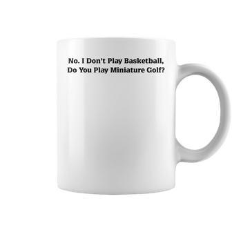 I Don't Play Basketball Do You Play Miniature Golf Coffee Mug | Mazezy