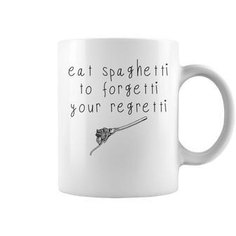 Eat Spaghetti To Forgetti Your Regretti & Mens Coffee Mug | Mazezy
