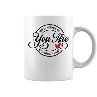 You Are Enough Worthy Strong Kind Capable Motivational Quote Coffee Mug | Mazezy