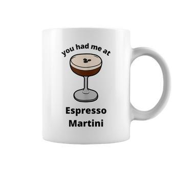 You Had Me At Espresso Martini Vodka Coffee Bartender Booze Coffee Mug | Mazezy