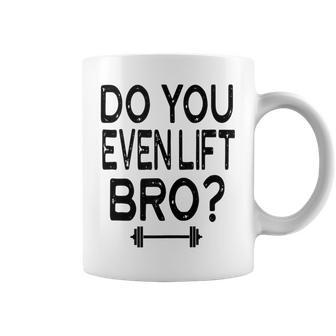 Do You Even Lift Bro Weights Weight Lifting Bench Squat Coffee Mug | Mazezy