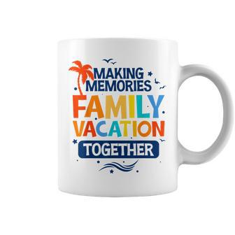 Family Vacation Making Memories Together Family Trip Coffee Mug - Thegiftio UK