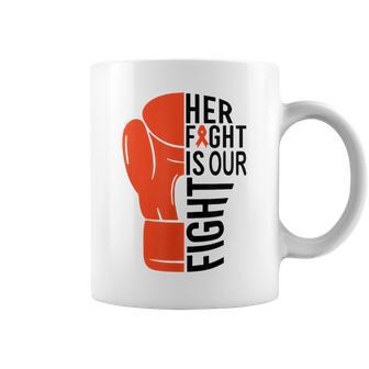 Her Fight Is Our Fight Leukemia Awareness Orange Support Coffee Mug - Seseable