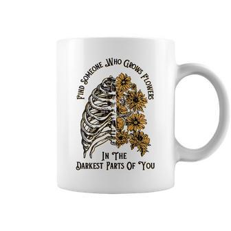 Find Someone Who Grows Flowers In The Darkest On Back Coffee Mug - Seseable