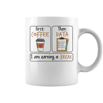 First Coffee Then Data I Am Earning A Break Iep Teacher Coffee Mug | Mazezy DE