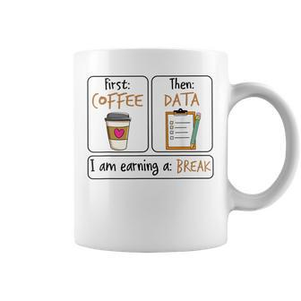 First Coffee Then Data I Am Earning A Break Iep Teacher Coffee Mug - Thegiftio UK