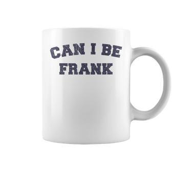 Can I Be Frank Sarcasm Coffee Mug | Mazezy